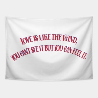 LOVE IS LIKE THE WIND, YOU CAN'T SEE IT BUT YOU CAN FEEL IT Tapestry
