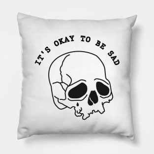 It's Okay To Be Sad Pillow