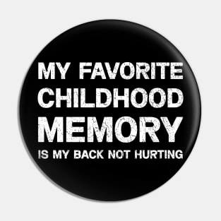 My Favorite Childhood Memory is My Back Not Hurting T-shirt Pin