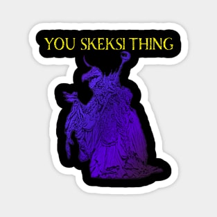 YOU SKEKSI THING Magnet