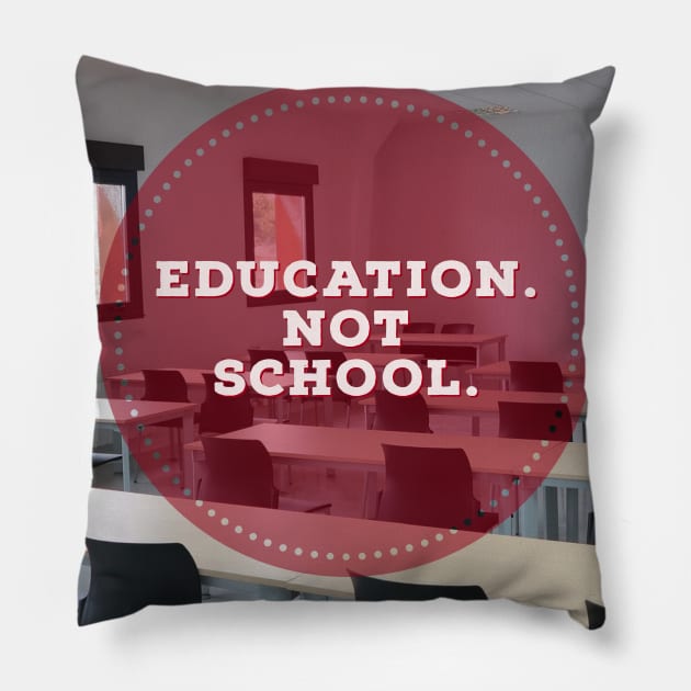 Education, not school Pillow by Imaginate