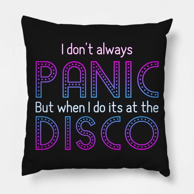 I Don't Always Panic But When I Do It's At The Disco Pillow by ahmed4411