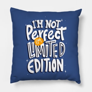 I'm Not Perfect I'm Limited Edition Pillow