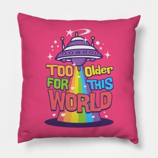 Too older this world Pillow