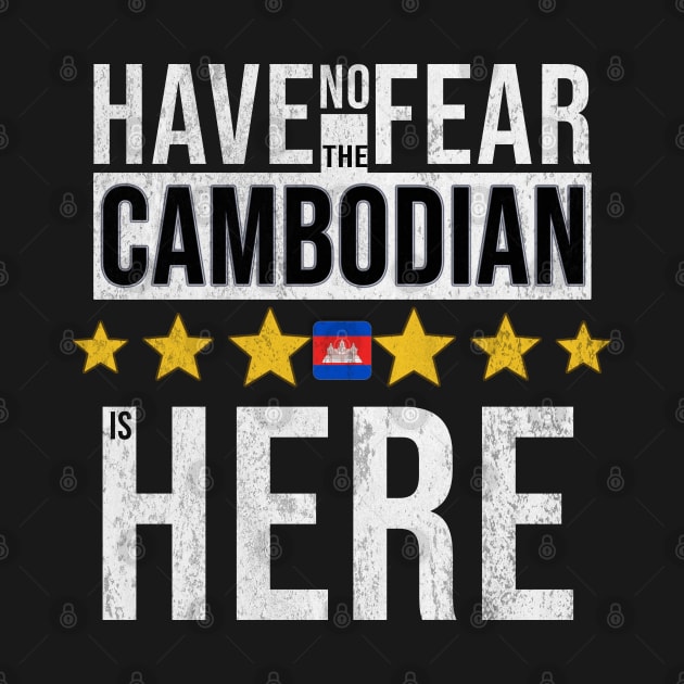 Have No Fear The Cambodian Is Here - Gift for Cambodian From Cambodia by Country Flags