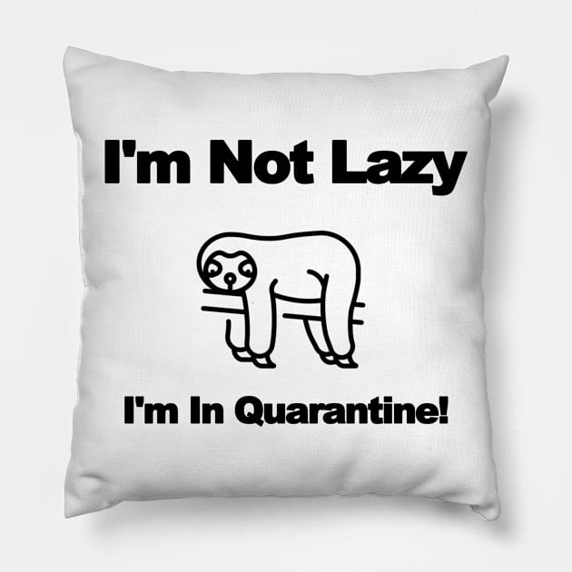 Im Not Lazy - Im In Quarantine! - (Sloth) Pillow by T-Culture