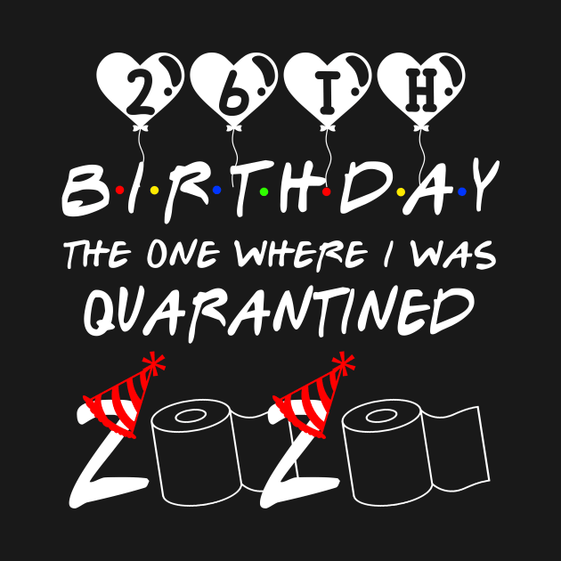 26th Birthday The One Where I Was Quarantined 2020 Gift Birthday Quarantine by Kerin