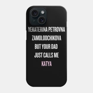 Your dad just calls me Katya (white text) Phone Case