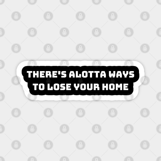 there's alotta ways to lose your home back Magnet by mdr design