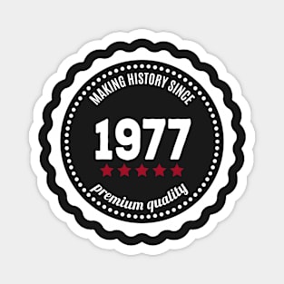 Making history since 1977 badge Magnet