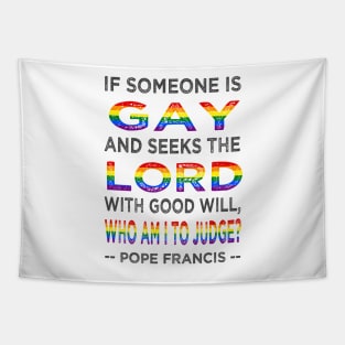 Pope Francis If a Gay Person Seeks the Lord Tapestry