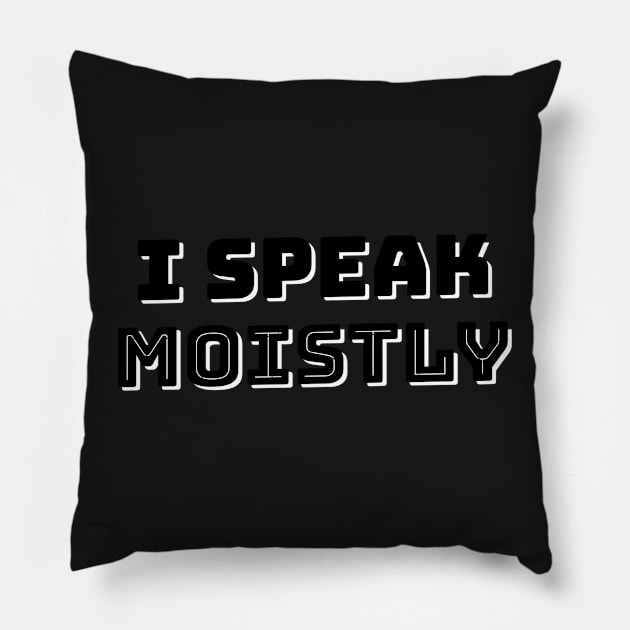 I Speak Moistly Pillow by mikepod