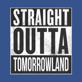 Straight Outta Tomorrowland T-Shirt