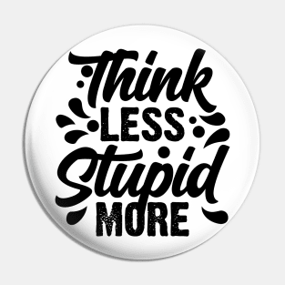 Think Less Stupid More v2 Pin