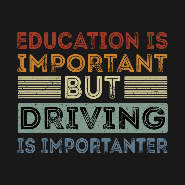 Funny Education Is Important But Driving Is Importanter by Art master