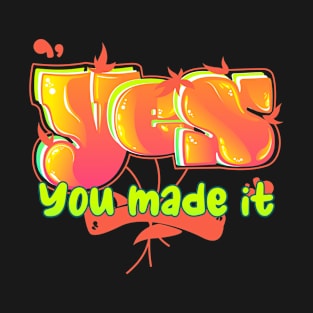 Yes You Made It T-Shirt