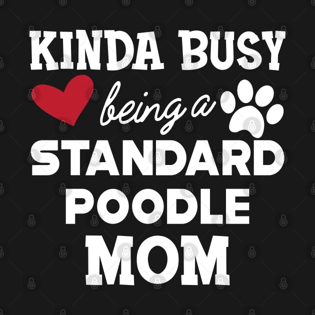 Standard Poodle Dog - Kinda busy being a standard poodle mom by KC Happy Shop