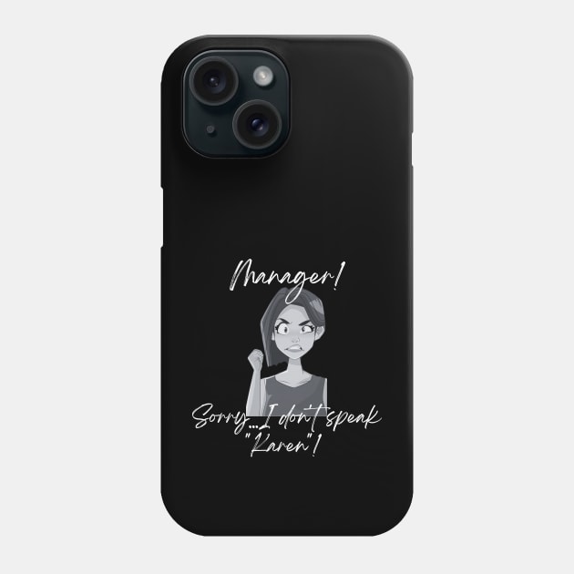 Sorry...I  don't speak Karen! Phone Case by GenXDesigns