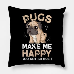 Pugs Make Me Happy You Not So Much Pillow