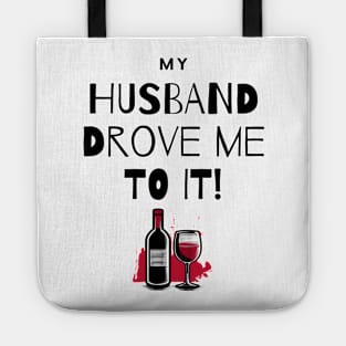 My Husband Drove Me To It - Wine and Drink Tote