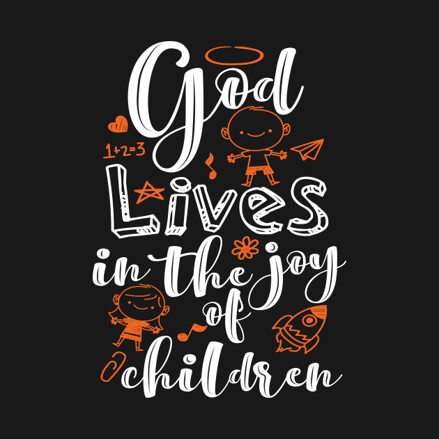 'God Lives In The Joy Of Children' Family Love Shirt by ourwackyhome