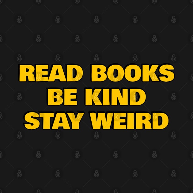 Read Books Be Kind Stay Weird by InspireMe
