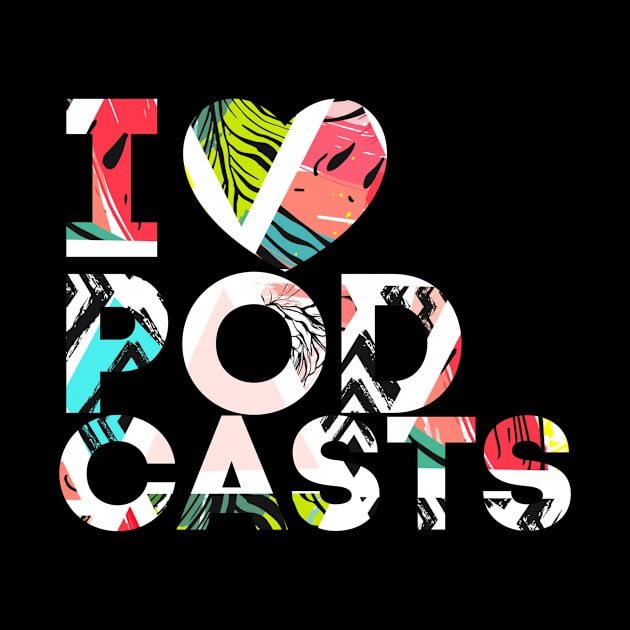 I Heart Podcasts (Colorful Pattern) by TalkingFishPodcasts