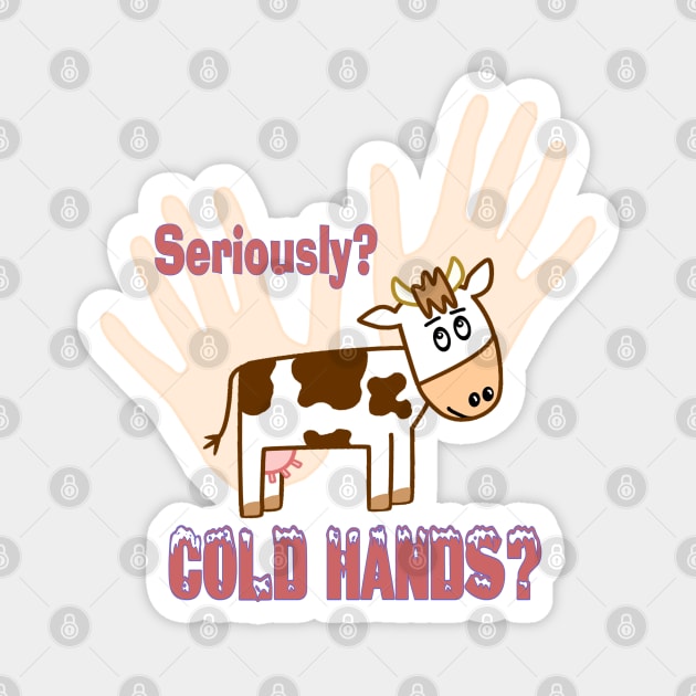 Cold Hands Cow Magnet by 2HivelysArt