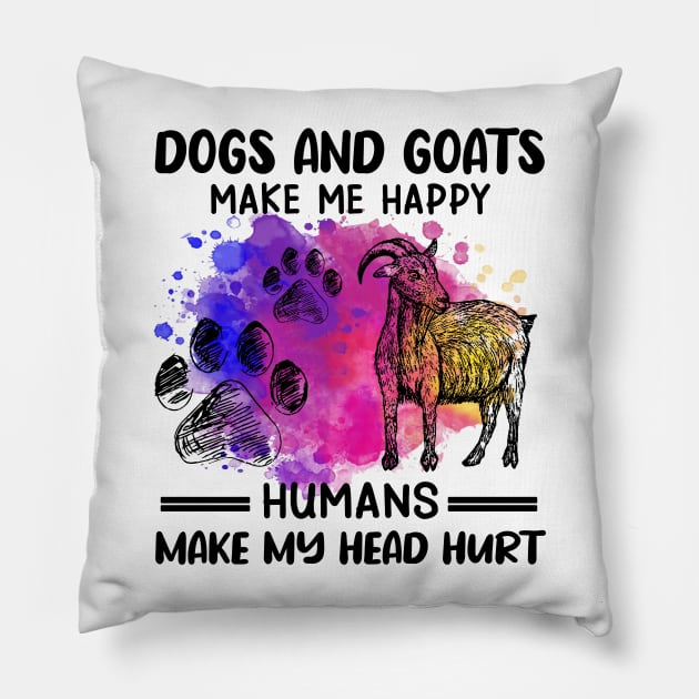 Dogs And Goats Make Me Happy Humans Make My Head Hurt Pillow by celestewilliey