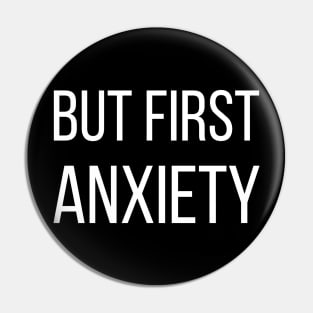 But First Anxiety Pin