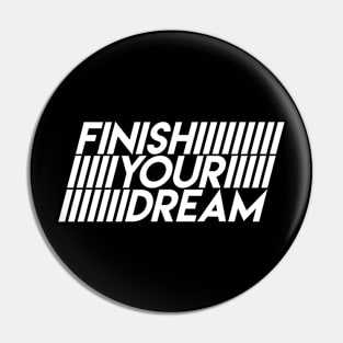 Finish Your Dream White Pin