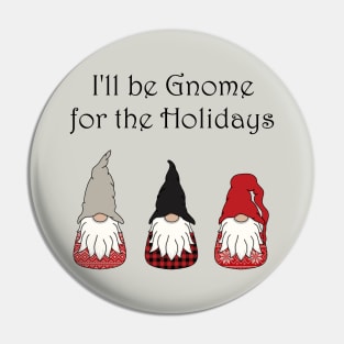 I'll be Gnome for the Holidays Pin