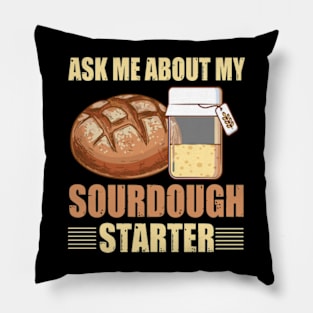 Sourdough Bread Baker Baking Ask Me About Sourdough Starter Pillow