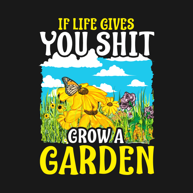 If Life Gives You Shit Grow A Garden Gardening Pun by theperfectpresents