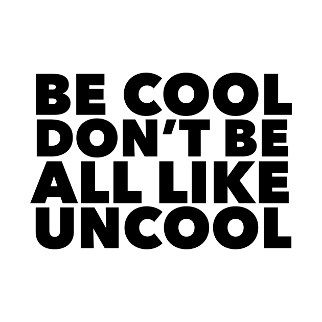 Be Cool Don't be all like, Uncool by mivpiv
