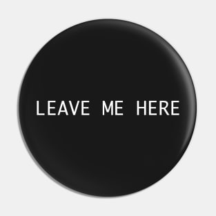 leave me here Pin