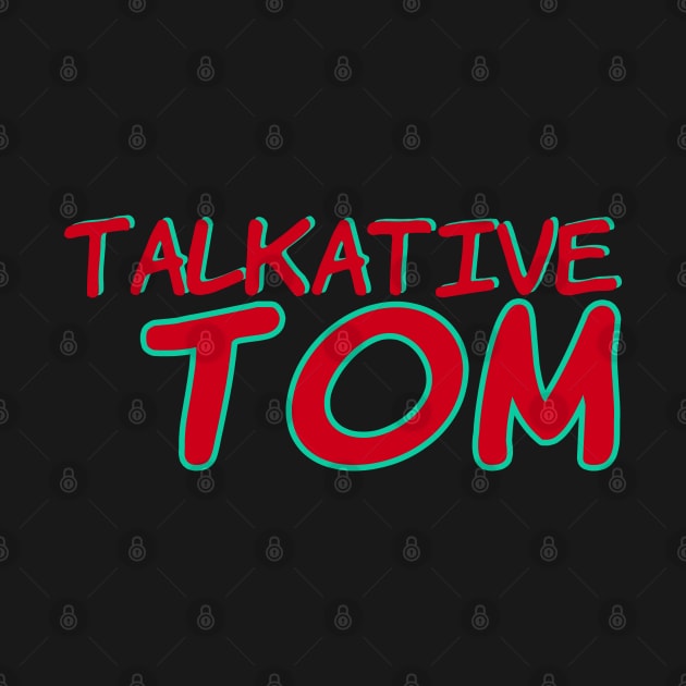 Talkative Tom No 2 - Funny Text Design by Fun Funky Designs