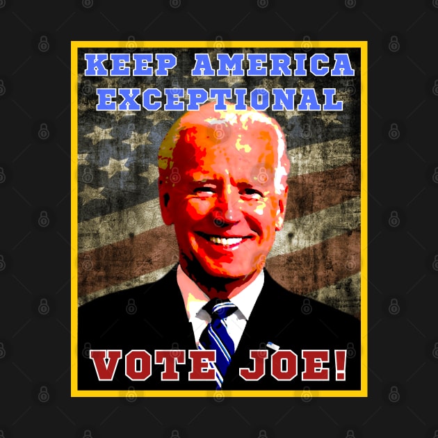 Keep America Exceptional - Vote Joe! by Daz Art & Designs