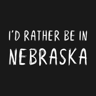 Funny 'I'D RATHER BE IN NEBRASKA' white scribbled scratchy handwritten text T-Shirt