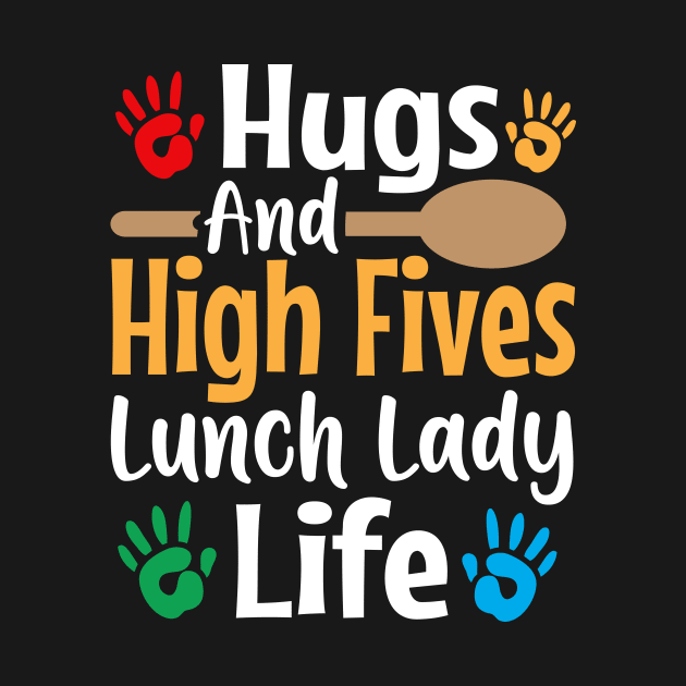 hugs and high fives lunch lady life by TheDesignDepot