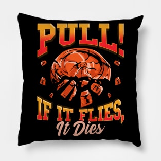 Trap Shooting Pull If It Flies It Dies Clay Pigeons Pillow