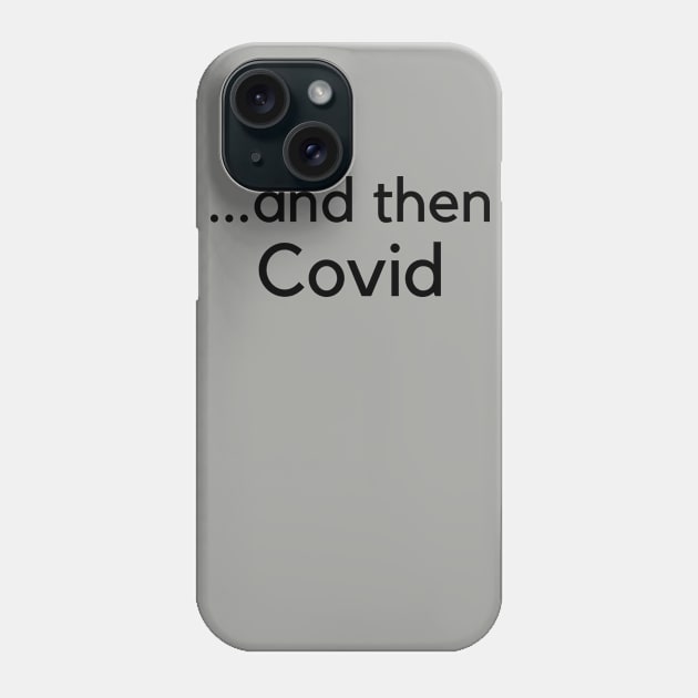 A funny custom 2020 Coronavirus t-shirt saying that applies to every scenario! Phone Case by snipe86k