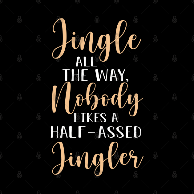 Jingle All the Way, Nobody Likes a Half-Assed Jingler by TIHONA