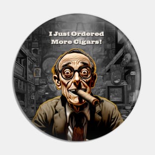 Cigar Collection: I Just Ordered More Cigars on a Dark Background Pin