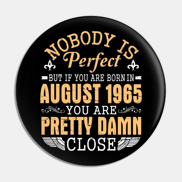 Nobody Is Perfect But If You Are Born In August 1965 Happy Birthday 55 Years To Me You Papa Nana Dad Pin by favoritetien16