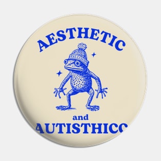 Aesthetic And Autisthicc Frog Pin