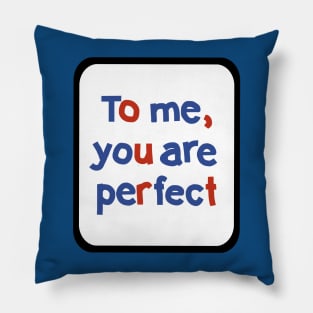 To Me You are Perfect Sign in Frame Typography Pillow