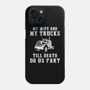 Truckin' Love - My Wife and Trucks Till Death Funny Tee! Phone Case