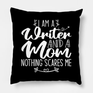 I Am A Writer And A Mom Nothing Scares Me Writer Mom Pillow