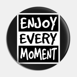 Enjoy Every Moment Pin